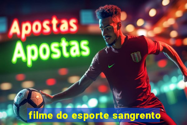 filme do esporte sangrento